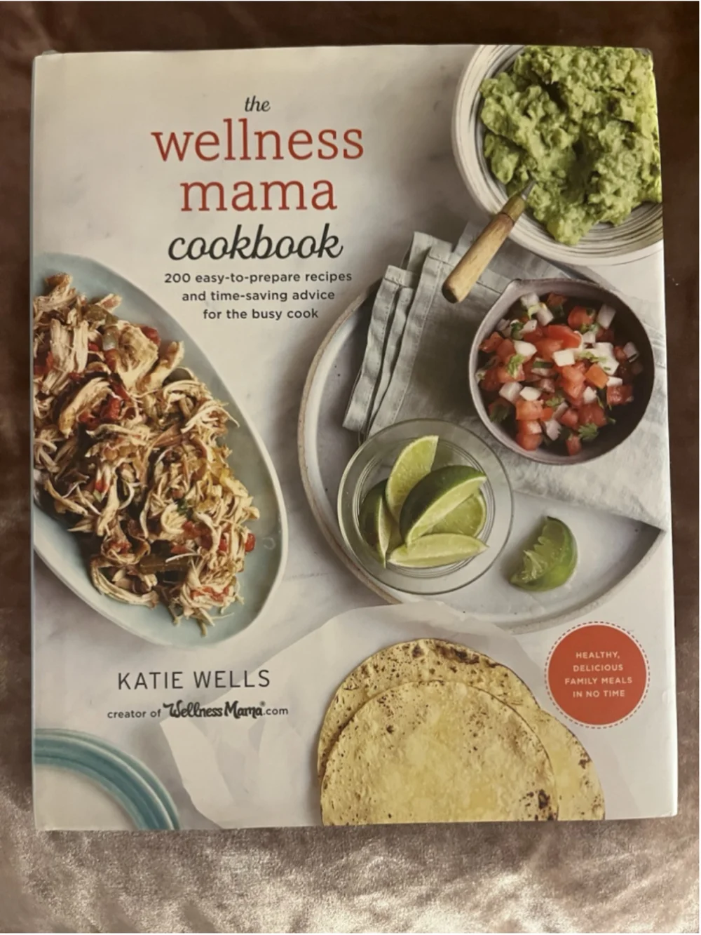 The Wellness Mama Cookbook: 200 Easy-To-Prepare Recipes and Time-Saving Advice